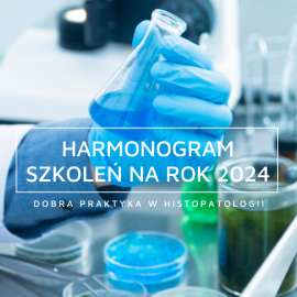 &quot;Dobra praktyka w histopatologii&quot; - harmonogram szkoleń na rok 2024 już jest dostępny!