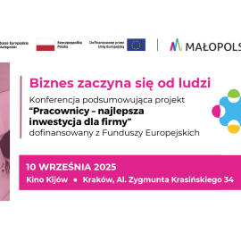 Biznes zaczyna się od ludzi – konferencja podsumowująca projekt „Pracownicy – najlepsza inwestycja dla firmy”
